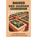 Raised Bed Garden Guidebook: Everything You Need To Know About Raised Beds: How To Build A Raised Garden Bed