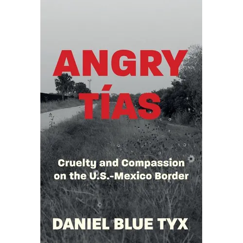 Angry Tías: Cruelty and Compassion on the U. S. -Mexico Border