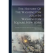 The History Of The Washington Arch In Washington Square, New York: Including The Ceremonies Of Laying The Corner-stone And The Dedication