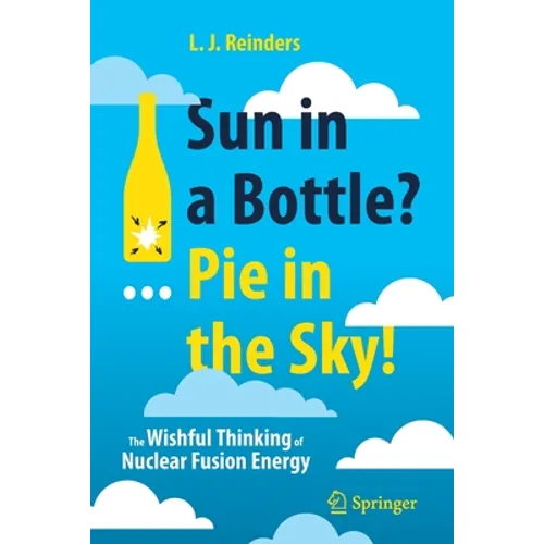 Sun in a Bottle?... Pie in the Sky!: The Wishful Thinking of Nuclear Fusion Energy
