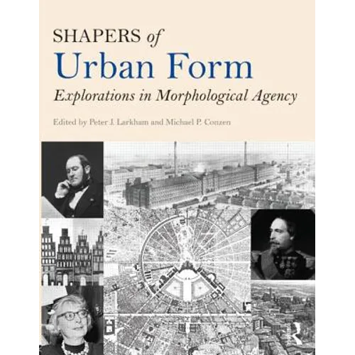Shapers of Urban Form: Explorations in Morphological Agency