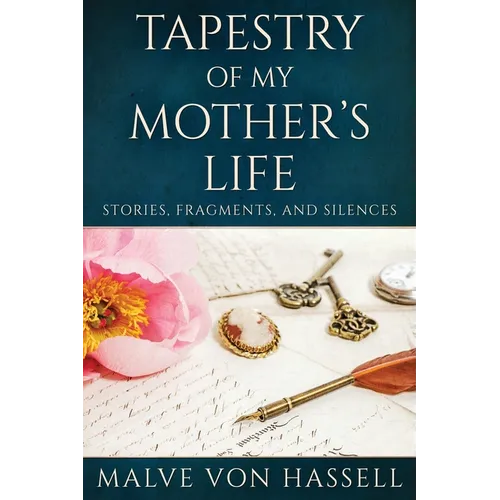 Tapestry Of My Mother's Life: Stories, Fragments, And Silences