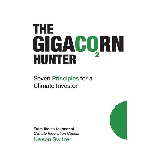 The Gigacorn Hunter: Seven Principles for a Climate Investor - The #1 International Best Seller