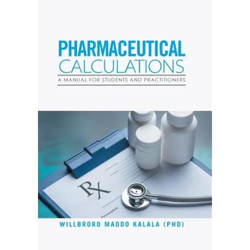 Pharmaceutical Calculations: A Manual for Students and Practitioners