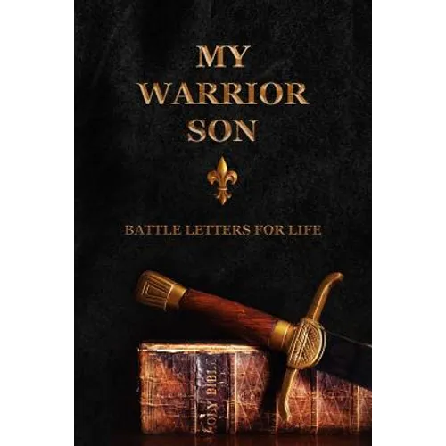 My Warrior Son: Battle Letters For Life