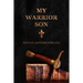 My Warrior Son: Battle Letters For Life