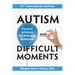 Autism and Difficult Moments, 25th Anniversary Edition: Practical Solutions for Reducing Meltdowns