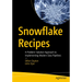 Snowflake Recipes: A Problem-Solution Approach to Implementing Modern Data Pipelines