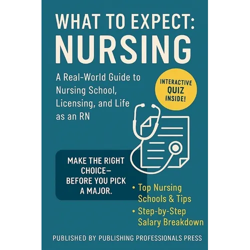 What to Expect: Nursing: A Real-World Guide to Nursing School, NCLEX Prep, and Choosing the Right Career Path