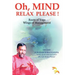 Oh, Mind Relax Please !