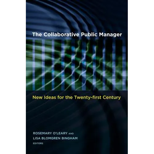 The Collaborative Public Manager: New Ideas for the Twenty-First Century