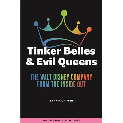 Tinker Belles and Evil Queens: The Walt Disney Company from the Inside Out