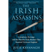 The Irish Assassins: Conspiracy, Revenge and the Phoenix Park Murders That Stunned Victorian England