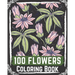 100 Flowers Coloring Book: flowers coloring books for adults relaxation, flower coloring book easy