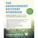 The Abandonment Recovery Workbook: Guidance Through the 5 Stages of Healing from Abandonment, Heartbreak, and Loss