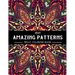 100 Amazing Patterns Adult Coloring Book: An Adult Coloring Book with Fun, Easy, and Relaxing Coloring Pages, Stress Relieving Mandala Style Patterns,