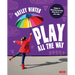 Play All the Way: Simple and Effective Learning Ideas for 4 - 5 Year Olds