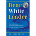 Dear White Leader: How to Achieve Organizational Excellence through Cultural Humility