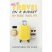 How to Travel on a Budget: 52 Budget Travel Tips