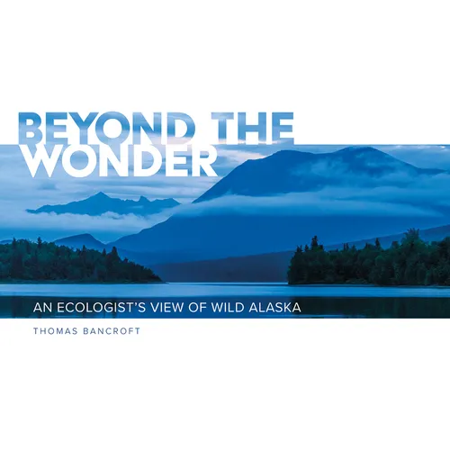 Beyond the Wonder: An Ecologist's View of Wild Alaska