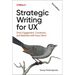 Strategic Writing for UX: Drive Engagement, Conversion, and Retention with Every Word