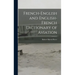 French-English and English-French Dictionary of Aviation