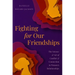 Fighting for Our Friendships: The Science and Art of Conflict and Connection in Women's Relationships