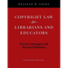 Copyright Law for Librarians and Educators: Creative Strategies and Practical Solutions