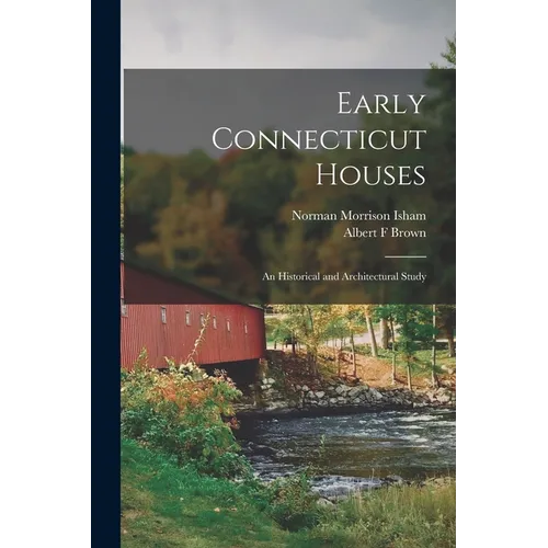 Early Connecticut Houses: an Historical and Architectural Study