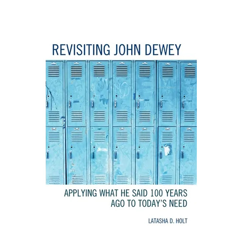 Revisiting John Dewey: Applying What He Said 100 Years Ago to Today's Need