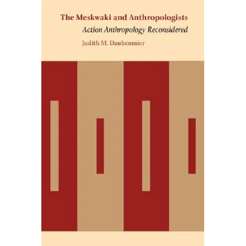 The Meskwaki and Anthropologists: Action Anthropology Reconsidered