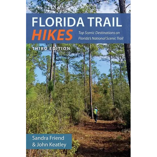 Florida Trail Hikes, Third Edition: Top Scenic Destinations on Florida's National Scenic Trail