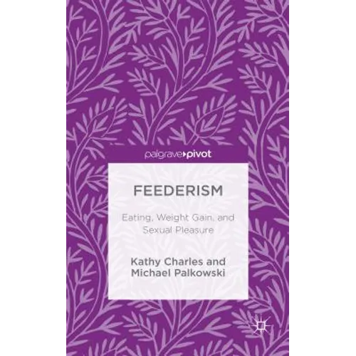 Feederism: Eating, Weight Gain, and Sexual Pleasure