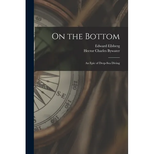 On the Bottom; an Epic of Deep-sea Diving