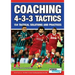 Coaching 4-3-3 Tactics - 154 Tactical Solutions and Practices