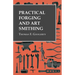 Practical Forging and Art Smithing
