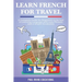 Learn French for Travel: A complete guide for beginners to be fast in learning language with easy phrases and a simple vocabulary.