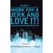 Notes from the Corporate Underground: Volume II: Work for a Jerk and Love It!