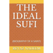 The Ideal Sufi: (Biography of a Saint)