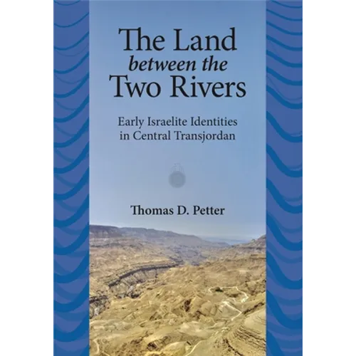 The Land between Two Rivers: Early Israelite Identities in Transjordan