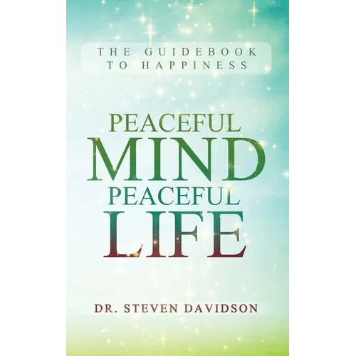 Peaceful Mind/Peaceful Life: The Guidebook to Happiness