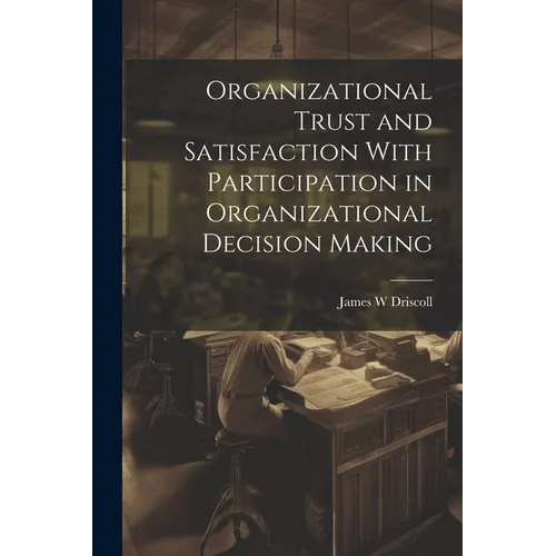 Organizational Trust and Satisfaction With Participation in Organizational Decision Making