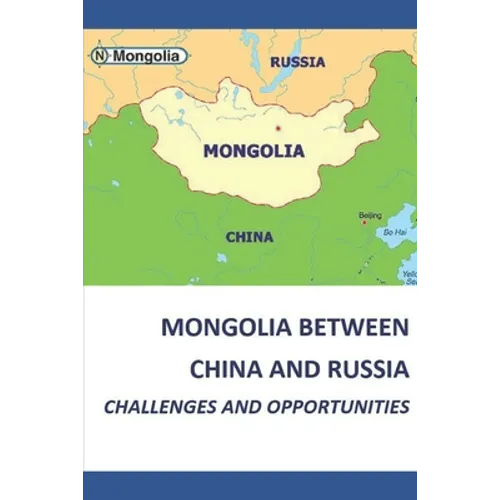 Mongolia Between China and Russia - Challenges and Opportunities