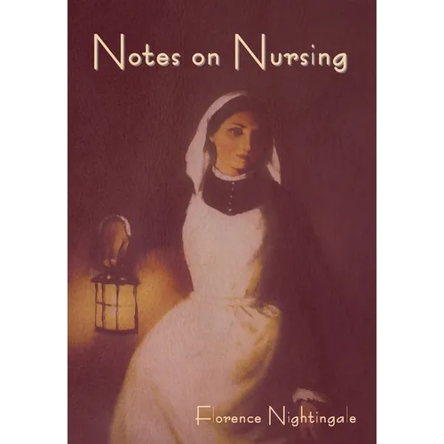 Notes on Nursing: What It Is, and What It Is Not