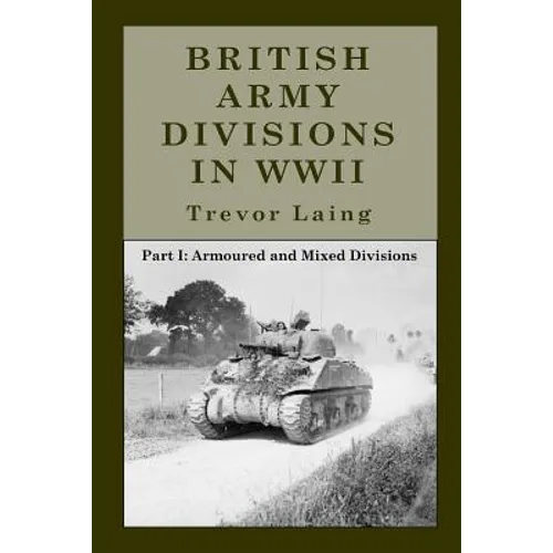 British Army Divisions in WWII: Part I: Armoured and Mixed Divisions
