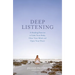 Deep Listening: A Healing Practice to Calm Your Body, Clear Your Mind, and Open Your Heart