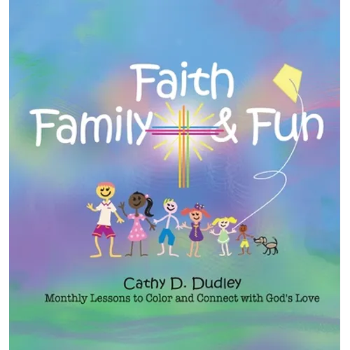 Faith, Family, & Fun: Monthly Lessons to Color and Connect with God's Love