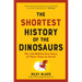 The Shortest History of the Dinosaurs: The 230-Million-Year Story of Their Time on Earth