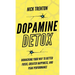 Dopamine Detox: Biohacking Your Way To Better Focus, Greater Happiness, and Peak Performance