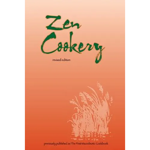 Zen Cookery: Previously Published as The First Macrobiotic Cookbook